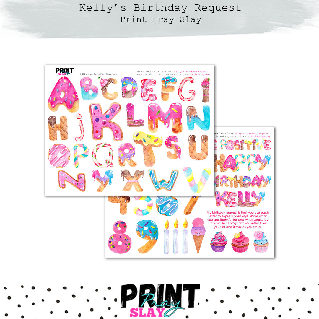 Kelly’s Birthday Request – Print Pray Slay